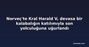 Norveç'te Kral Harald V, devasa bir kalabalığın katılımıyla son yolculuğuna uğurlandı