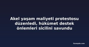 Akel yaşam maliyeti protestosu düzenledi, hükümet destek önlemleri sicilini savundu