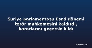 Suriye parlamentosu Esad dönemi terör mahkemesini kaldırdı, kararlarını geçersiz kıldı