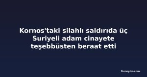 Kornos'taki silahlı saldırıda üç Suriyeli adam cinayete teşebbüsten beraat etti