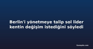 Berlin'i yönetmeye talip sol lider kentin değişim istediğini söyledi