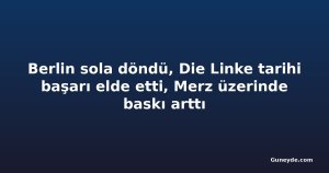 Berlin sola döndü, Die Linke tarihi başarı elde etti, Merz üzerinde baskı arttı