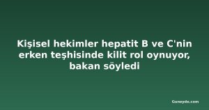 Kişisel hekimler hepatit B ve C'nin erken teşhisinde kilit rol oynuyor, bakan söyledi