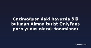 Gazimağusa'daki havuzda ölü bulunan Alman turist OnlyFans porn yıldızı olarak tanımlandı