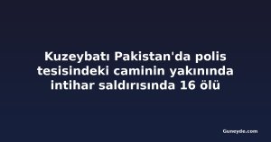 Kuzeybatı Pakistan'da polis tesisindeki caminin yakınında intihar saldırısında 16 ölü