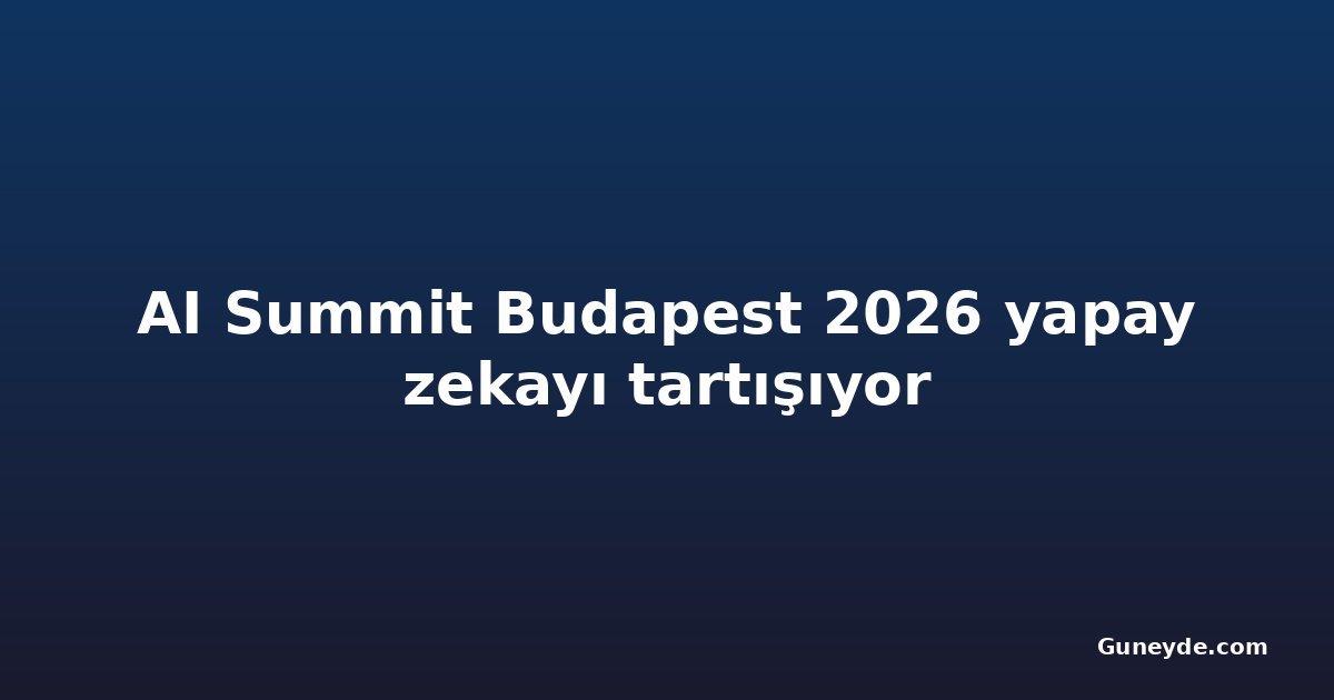 AI Summit Budapest 2026 yapay zekayı tartışıyor