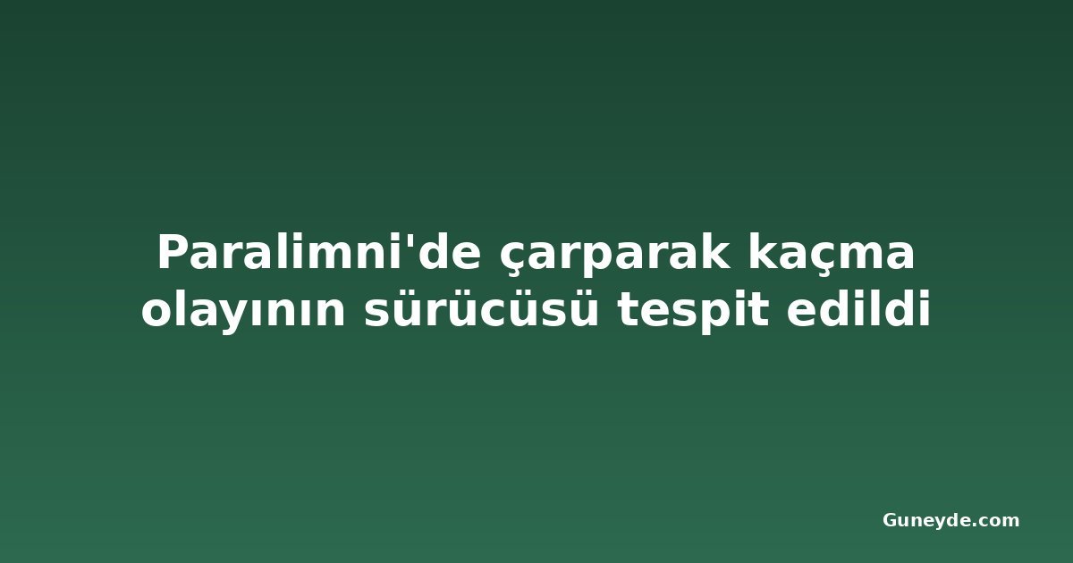 Paralimni'de çarparak kaçma olayının sürücüsü tespit edildi