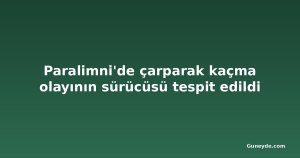 Paralimni'de çarparak kaçma olayının sürücüsü tespit edildi