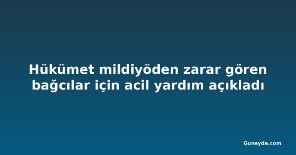Hükümet mildiyöden zarar gören bağcılar için acil yardım açıkladı