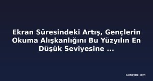 Ekran Süresindeki Artış, Gençlerin Okuma Alışkanlığını Bu Yüzyılın En Düşük Seviyesine Çekti