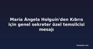 María Ángela Holguín'den Kıbrıs için genel sekreter özel temsilcisi mesajı