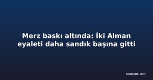 Merz baskı altında: İki Alman eyaleti daha sandık başına gitti