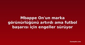 Mbappe On'un marka görünürlüğünü artırdı ama futbol başarısı için engeller sürüyor