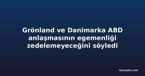 Grönland ve Danimarka ABD anlaşmasının egemenliği zedelemeyeceğini söyledi