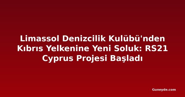 Limassol Denizcilik Kulübü'nden Kıbrıs Yelkenine Yeni Soluk: RS21 Cyprus Projesi Başladı