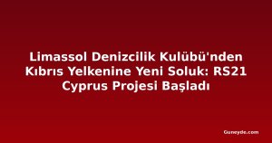 Limassol Denizcilik Kulübü'nden Kıbrıs Yelkenine Yeni Soluk: RS21 Cyprus Projesi Başladı