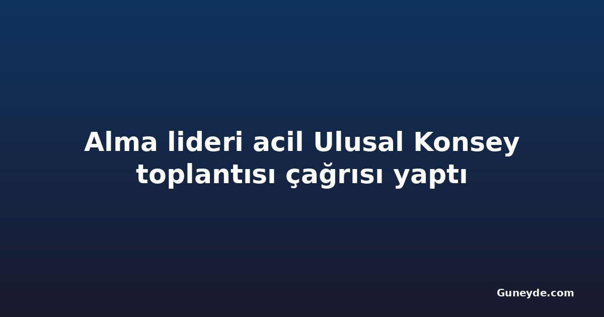 Alma lideri acil Ulusal Konsey toplantısı çağrısı yaptı