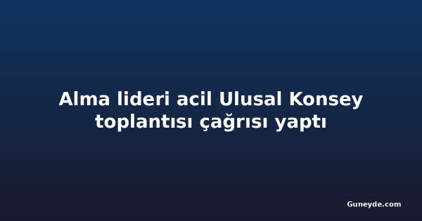 Alma lideri acil Ulusal Konsey toplantısı çağrısı yaptı