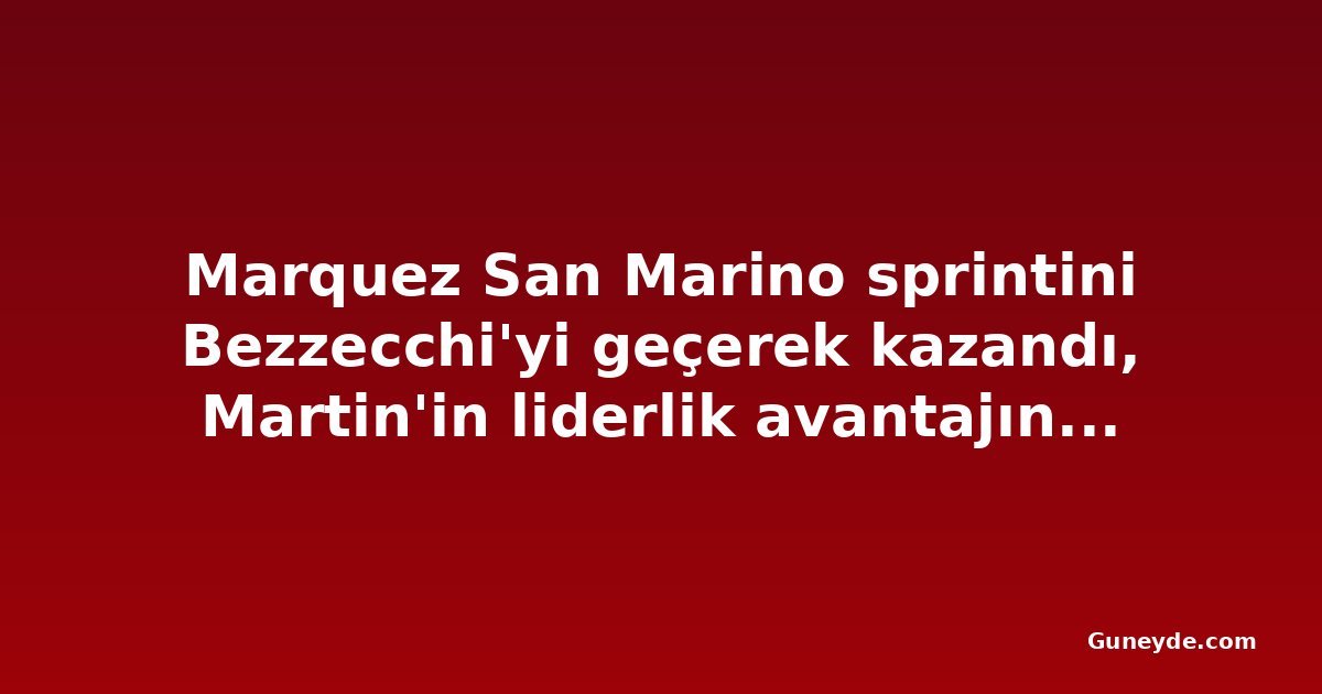 Marquez San Marino sprintini Bezzecchi'yi geçerek kazandı, Martin'in liderlik avantajını eritti