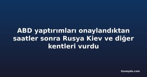 ABD yaptırımları onaylandıktan saatler sonra Rusya Kiev ve diğer kentleri vurdu