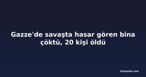 Gazze'de savaşta hasar gören bina çöktü, 20 kişi öldü