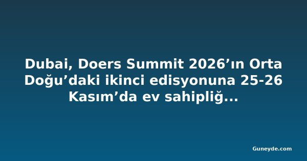 Dubai, Doers Summit 2026’ın Orta Doğu’daki ikinci edisyonuna 25-26 Kasım’da ev sahipliği yapacak