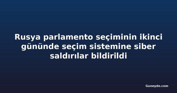 Rusya parlamento seçiminin ikinci gününde seçim sistemine siber saldırılar bildirildi