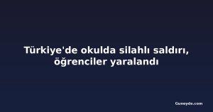 Türkiye'de okulda silahlı saldırı, öğrenciler yaralandı