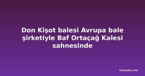 Don Kişot balesi Avrupa bale şirketiyle Baf Ortaçağ Kalesi sahnesinde
