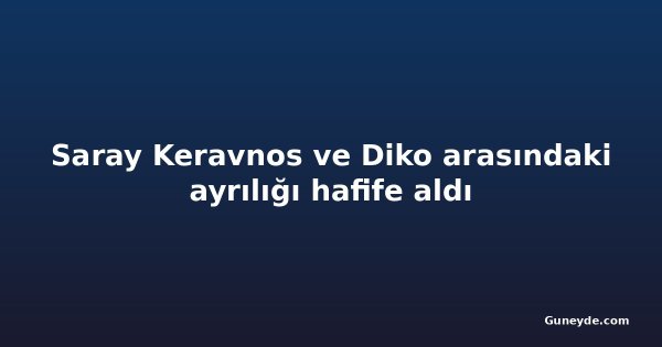 Saray Keravnos ve Diko arasındaki ayrılığı hafife aldı