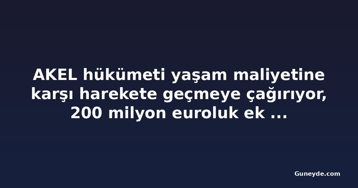 AKEL hükümeti yaşam maliyetine karşı harekete geçmeye çağırıyor, 200 milyon euroluk ek devlet geliri olduğunu belirtiyor