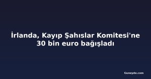 İrlanda, Kayıp Şahıslar Komitesi'ne 30 bin euro bağışladı