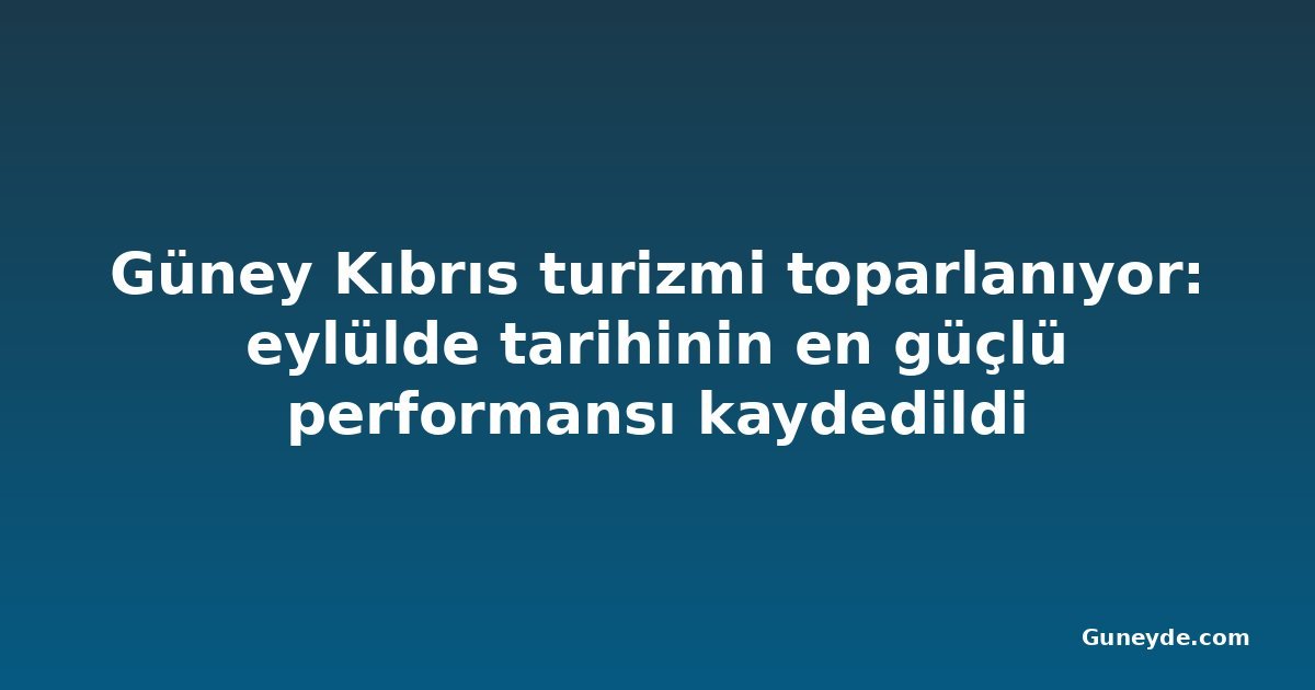 Güney Kıbrıs turizmi toparlanıyor: eylülde tarihinin en güçlü performansı kaydedildi