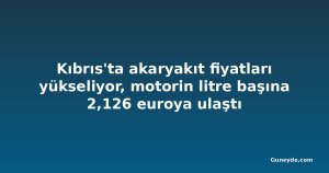 Kıbrıs'ta akaryakıt fiyatları yükseliyor, motorin litre başına 2,126 euroya ulaştı