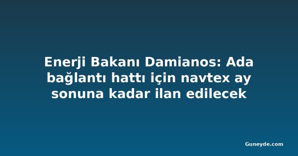 Enerji Bakanı Damianos: Ada bağlantı hattı için navtex ay sonuna kadar ilan edilecek