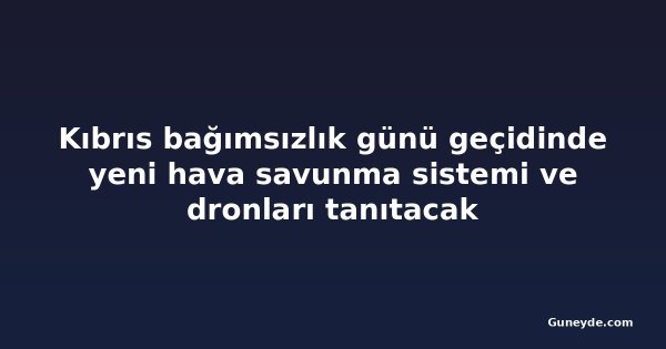 Kıbrıs bağımsızlık günü geçidinde yeni hava savunma sistemi ve dronları tanıtacak