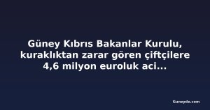 Güney Kıbrıs Bakanlar Kurulu, kuraklıktan zarar gören çiftçilere 4,6 milyon euroluk acil destek onayladı