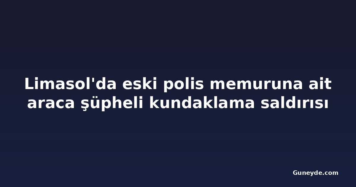 Limasol'da eski polis memuruna ait araca şüpheli kundaklama saldırısı