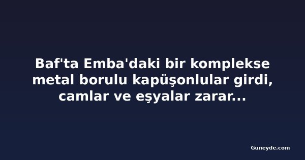 Baf'ta Emba'daki bir komplekse metal borulu kapüşonlular girdi, camlar ve eşyalar zarar gördü