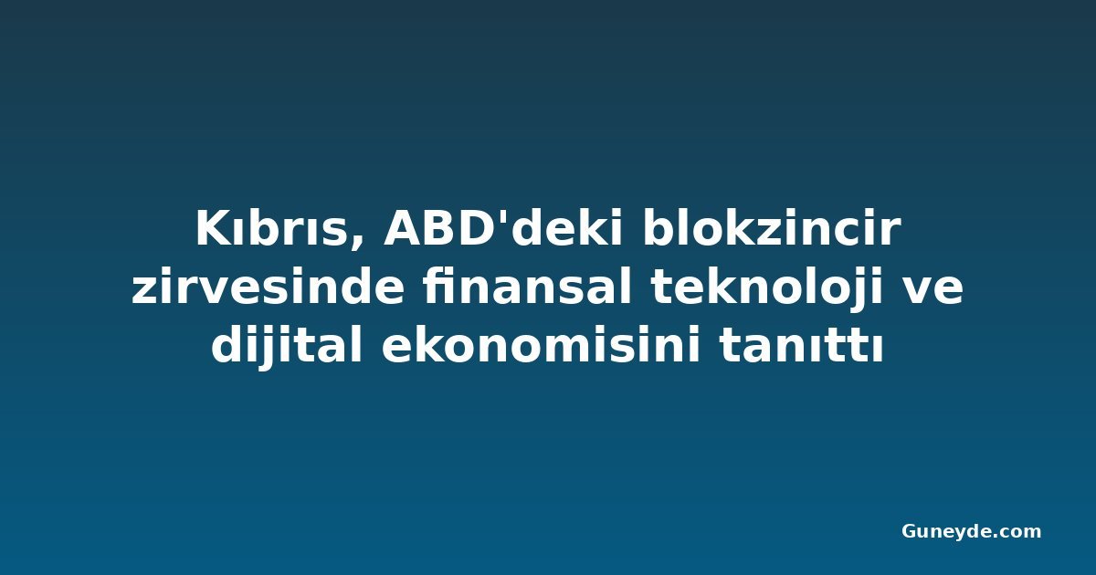 Kıbrıs, ABD'deki blokzincir zirvesinde finansal teknoloji ve dijital ekonomisini tanıttı