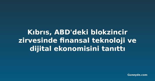 Kıbrıs, ABD'deki blokzincir zirvesinde finansal teknoloji ve dijital ekonomisini tanıttı