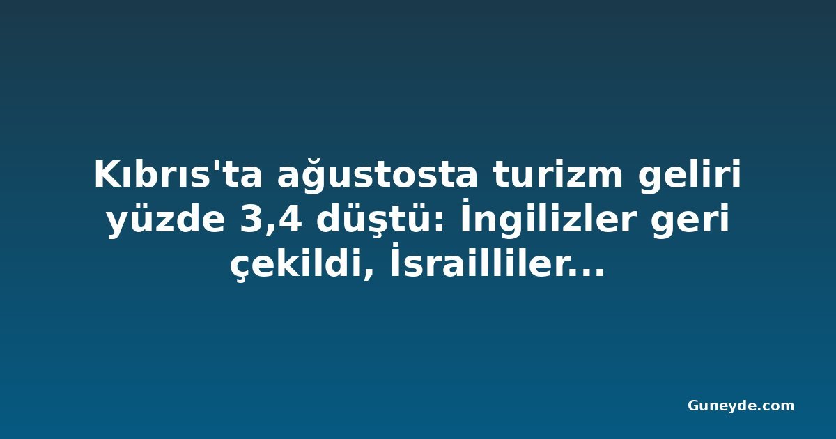 Kıbrıs'ta ağustosta turizm geliri yüzde 3,4 düştü: İngilizler geri çekildi, İsrailliler akın etti