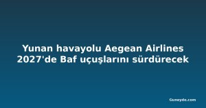 Yunan havayolu Aegean Airlines 2027'de Baf uçuşlarını sürdürecek