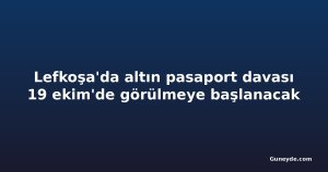 Lefkoşa'da altın pasaport davası 19 ekim'de görülmeye başlanacak
