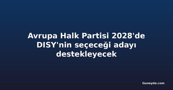 Avrupa Halk Partisi 2028'de DISY'nin seçeceği adayı destekleyecek