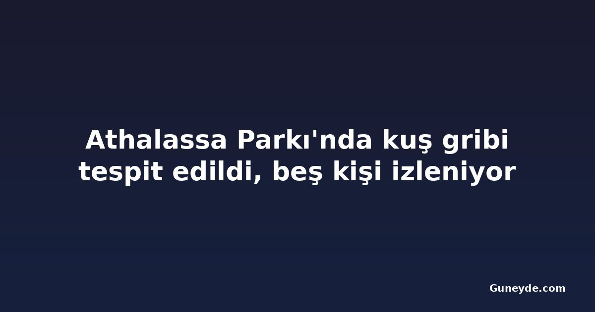 Athalassa Parkı'nda kuş gribi tespit edildi, beş kişi izleniyor