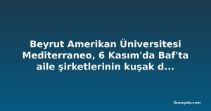 Beyrut Amerikan Üniversitesi Mediterraneo, 6 Kasım'da Baf'ta aile şirketlerinin kuşak devrini konuşacak