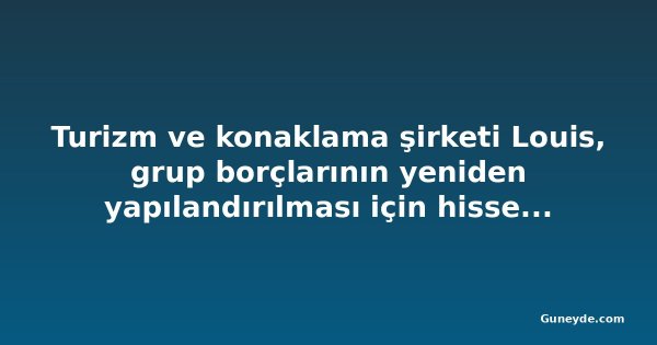 Turizm ve konaklama şirketi Louis, grup borçlarının yeniden yapılandırılması için hissedar onayı isteyecek