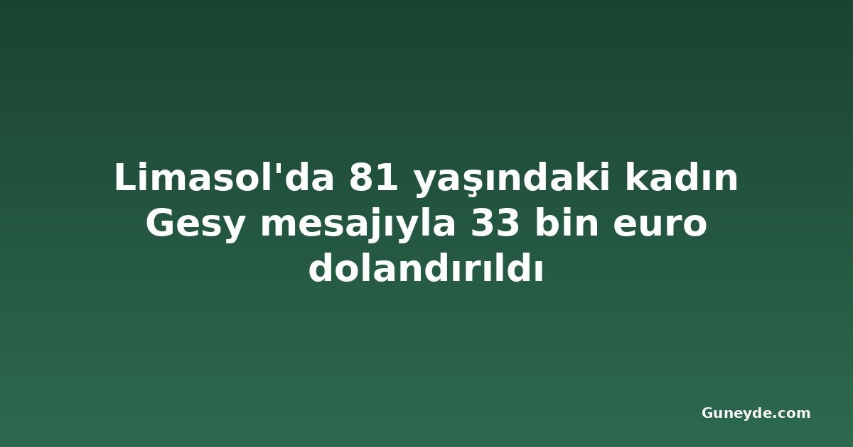 Limasol'da 81 yaşındaki kadın Gesy mesajıyla 33 bin euro dolandırıldı