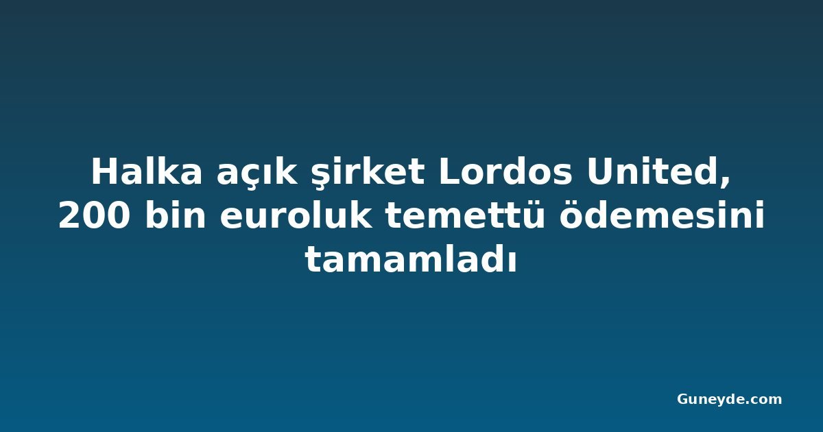 Halka açık şirket Lordos United, 200 bin euroluk temettü ödemesini tamamladı